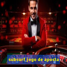 subsurf jogo de aposta